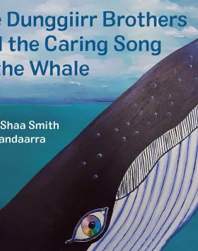 'The Dunggiirr Brother and the Caring Song of the Whale,' Aunty Shaa Smith
