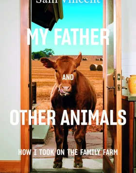 'My Father and Other Animals: How I Took on the Family Farm', Sam Vincent