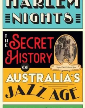 Harlem Nights: The secret history of Australia's Jazz Age, by Deirdre O'Connell