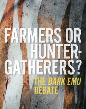 Farmers or Hunter Gatherers? The Dark Emu Debate, by Professor Peter Sutton FASSA, Dr Keryn Walshe