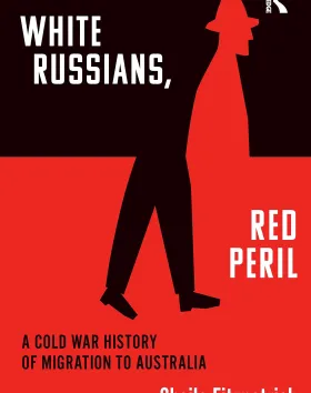 White Russians, Red Peril: A Cold War history of migration to Australia, by Sheila Fitzpatrick