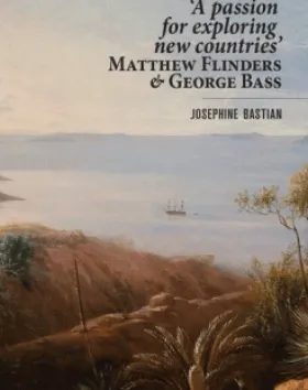 A passion for exploring new countries – Matthew Flinders and George Bass – Josephine Bastian