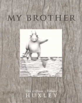 My Brother – Dee Huxley, Illustrator: Oliver Huxley