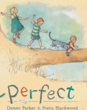 Perfect – Danny Parker, Illustrator: Freya Blackwood