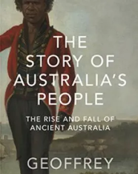 The Story of Australia’s People. The Rise and Fall of Ancient Australia – Geoffrey Blainey AC