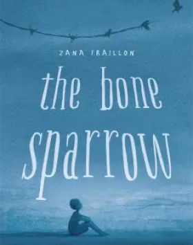The Bone Sparrow – Zana Fraillon