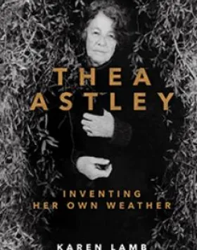 Thea Astley: Inventing her own Weather – Karen Lamb