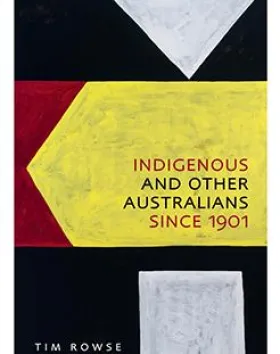 Indigenous and Other Australians since 1901 – Tim Rowse