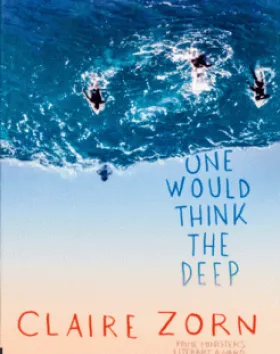 One Would Think the Deep – Claire Zorn