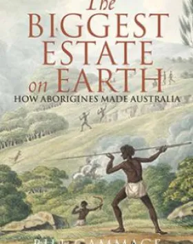 The Biggest Estate on Earth: How Aborigines Made Australia – Peter Grammage