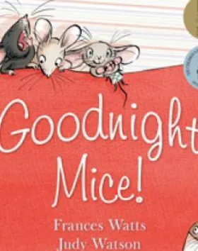 Goodnight Mice! – Frances Watts, Illustrator: Judy Watson